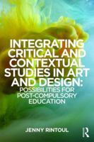 Integrating Critical and Contextual Studies in Art and Design: Possibilities for Post-Compulsory Education 1138786950 Book Cover