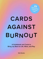 Cards Against Burnout: A Guidebook and Cards to Bring Joy Back to Life, Work, and Play 1419773178 Book Cover