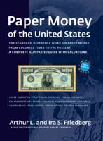 Paper Money of the United States: A Complete Illustrated Guide With Valuations (Paper Money of the United States)