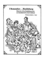 I Remember Healdsburg: Oral Histories of Healdsburg California 146640809X Book Cover