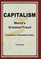Capitalism: World's Greatest Fraud 0228810612 Book Cover