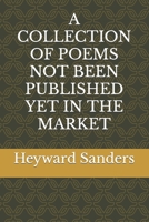 A COLLECTION OF POEMS NOT BEEN PUBLISHED YET IN THE MARKET B09XZDTN26 Book Cover