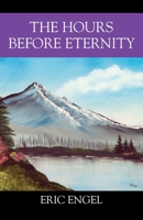 The Hours Before Eternity 1478777168 Book Cover