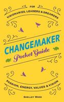 ChangeMaker Pocket Guide: Passion, Energy, Values, & Vision (ChangeMaker Series) 0998489506 Book Cover