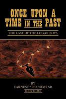 Once Upon a Time in the Past: Book III: The Last of the Logan Boys 1452002649 Book Cover