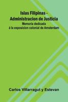 Islas Filipinas - Administracion De Justicia; Memoria Dedicada Á La Exposicion Colonial De Amsterdam 9373054384 Book Cover