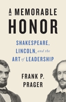 A Memorable Honor: Shakespeare, Lincoln, and the Art of Leadership B0H8B5YW6L Book Cover