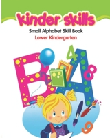 Kinder Skills Small Alphabet Skill Book Lower Kindergarten: Great Kids Alphabet Hand Practice 8'x 10' 150 Pages Letter And Shapes Tracing Workbook / Journal / Holiday Coloring Scrapbook / Planner/ Mem 1657366340 Book Cover