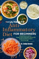 THE ULTIMATE ANTI-INFLAMMATORY DIET FOR BEGINNERS: A Simple Science-Driven Guide to Boost Immunity, Improve Gut Health, and Relieve Chronic Pain at Any Age B0F1HCCCS2 Book Cover