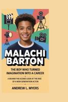 Malachi Barton: The Boy Who Turned Imagination Into a Career: A Behind-the-Scenes Look at the Rise of a New Generation Actor B0G3GNG7HJ Book Cover