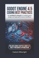 Godot Engine 4.5 Coding Best Practices: The Architect’s Manual for Scalable Game Design and High-Performance Workflows (The Caelum Protocol) B0H1HF9JGX Book Cover