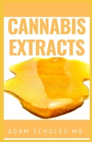 CANNABIS EXTRACTS: The Complete Guide On How to Make Marijuana Extracts For Cooking in Your Home 1661473741 Book Cover