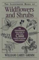 The Illustrated Book of Wildflowers and Shrubs: The Comprehensive Field Guide to More Than 1,300 Plants of Eastern North America 0811730859 Book Cover