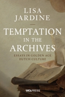Temptation in the Archives: Essays in Golden Age Dutch Culture 1910634034 Book Cover