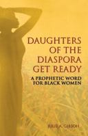 Daughters of the Diaspora Get Ready: A Prophetic Word for Black Women 0977781909 Book Cover