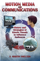 Motion Media and Communication: The History of and Strategies for Influencing Audiences through Kinetic Visuals 0997977477 Book Cover