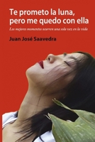 Te prometo la luna, pero me quedo con ella: Los mejores momentos ocurren una sola vez en la vida. (Spanish Edition) B084QK94RK Book Cover