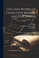 Life and Works of Charlotte Brontë and Her Sisters: The Professor: With Poems, by C. Brontë 1021733881 Book Cover