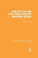 The Ba'th and the Creation of Modern Syria 1138988812 Book Cover