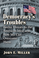 Democracy's Troubles: Twelve Threats to the American Ideal and How We Can Overcome Them 1476681139 Book Cover
