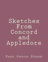 Sketches From Concord and Appledore Concord Thirty Years Ago; Nathaniel Hawthorne, Louisa M. Alcott, Ralph Waldo Emerson... 1438532539 Book Cover