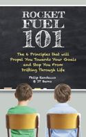 Rocket Fuel 101: The 6 Principles That Will Propel You Towards Your Goals and Stop You from Drifting Through Life 0692602895 Book Cover