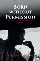 Born Without Permission: Embracing the Unseen Strength to Break Free B0F5W5T25Q Book Cover