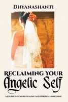 Reclaiming Your Angelic Self: A Journey of Inner Healing and Spiritual Awakening B0GRWY2QMV Book Cover