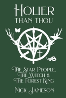 Holier Than Thou: The Star People, The Witch & The Forest King B0F7J4K6GK Book Cover
