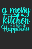 A Messy Kitchen Is A Sign Of Happiness: 100 Pages 6'' x 9'' Lined Writing Paper Best Gift For Cooking Lover 1697065007 Book Cover