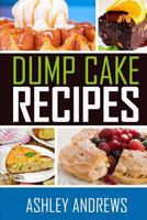 Dump Cake Recipes: The Simple and Easy Dump Cake Cookbook 1503034399 Book Cover