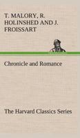 Chronicle and Romance: Froissart, Malory, Holinshed (Harvard Classics, Part 35) 1616400978 Book Cover
