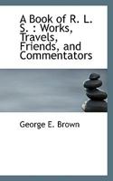 A book of R.L.S. works. travels. friends. and commentators by George E. Brown 1920 Hardcover 0548662010 Book Cover