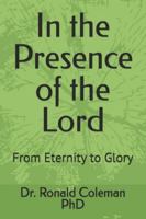 In the Presence of the Lord: From Eternity to Glory B0G3G2GYS7 Book Cover