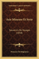 Asie Mineure Et Syrie: Souvenirs De Voyages (1858) 1166782808 Book Cover