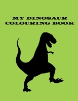 MY DINOSAUR COLOURING BOOK: Fun, Educational, Dinosaur Colouring book for Kids of all ages. Fantastic gift idea for girls, boys, teens. B08R74SDWZ Book Cover