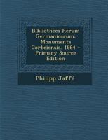 Bibliotheca Rerum Germanicarum: Monumenta Corbeiensia... 1274448212 Book Cover