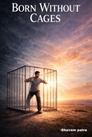 Born without cages B0GN81VYF7 Book Cover