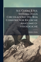 Sul Cuore E Sul Sistema Della Circolazione Del Boa Constrictor Ricerche Anatomico-fisiologiche: Con Tavole... 1276257309 Book Cover