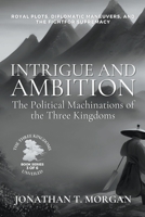 Intrigue and Ambition: The Political Machinations of the Three Kingdoms: Royal Plots, Diplomatic Maneuvers, and the Fight for Supremacy B0C6NP93LQ Book Cover