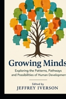 Growing Minds: Exploring the Patterns, Pathways, and Possibilities of Human Development B0GQCFF2PH Book Cover