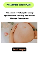 PREGNANT WITH PCOS: The Effect of Polycystic Ovary Syndrome on Fertility and How to Manage Conception B0CTDTXCY3 Book Cover