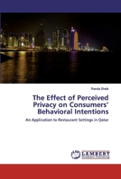 The Effect of Perceived Privacy on Consumers’ Behavioral Intentions: An Application to Restaurant Settings in Qatar 6139909074 Book Cover