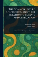 The Common Nature of Epidemics, and Their Relation to Climate and Civilization 1023479524 Book Cover