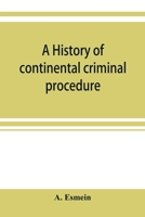 A History of Continental Criminal Procedure With Special Reference to France: With Special Reference to France (Continental Legal History Series,) 9353920922 Book Cover