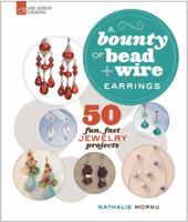 A Bounty of Bead Wire Earrings: 50 Fun, Fast Jewelry Projects 1454700181 Book Cover