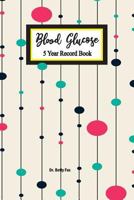 Blood Glucose 5 Year Record Book: Diabetes blood sugar and insulin logbook (Volume 4) 1796267112 Book Cover