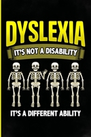 Dyslexia it's not a disability It's a different ability: Perfect Dyslexia gifts with sayings for teen girls mom, dad, daughter, son, grandpa, wife, ... women, girls, boys, guys, teens and kids. B083XWLVXK Book Cover