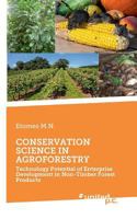CONSERVATION SCIENCE IN AGROFORESTRY: Technology Potential of Enterprise Development in Non-Timber Forest Products 3710324734 Book Cover