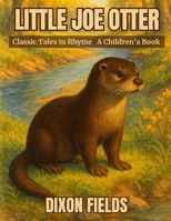 Little Joe Otter: Classic Tales in Rhyme B0FT8LDNV3 Book Cover